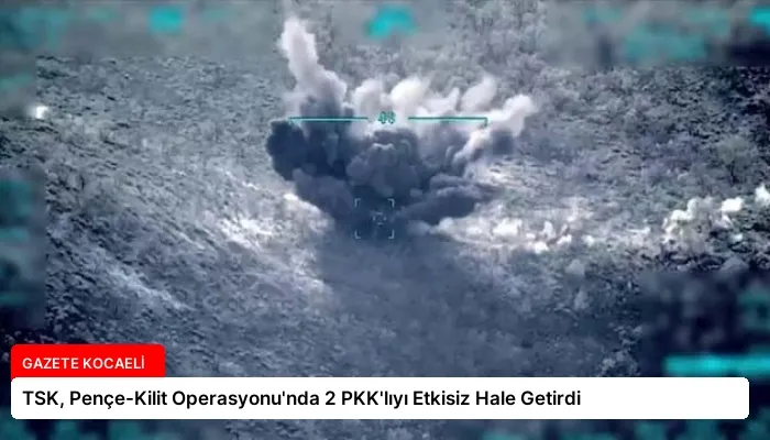 TSK, Pençe-Kilit Operasyonu’nda 2 PKK’lıyı Etkisiz Hale Getirdi