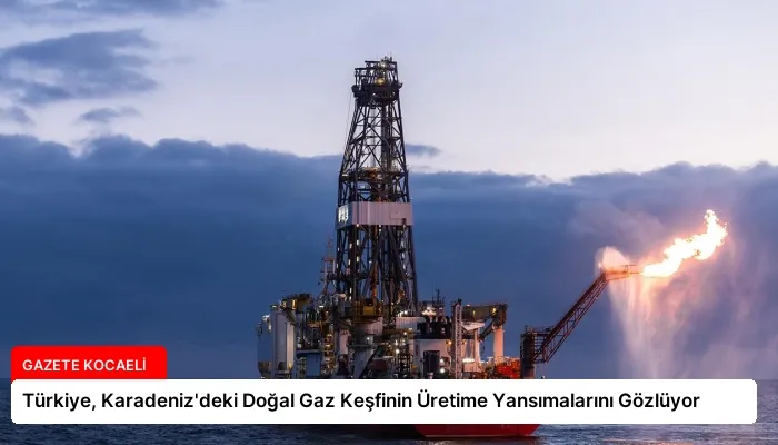 Türkiye, Karadeniz’deki Doğal Gaz Keşfinin Üretime Yansımalarını Gözlüyor