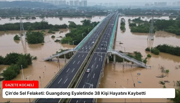 Çin’de Sel Felaketi: Guangdong Eyaletinde 38 Kişi Hayatını Kaybetti