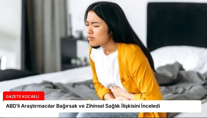 ABD’li Araştırmacılar Bağırsak ve Zihinsel Sağlık İlişkisini İnceledi