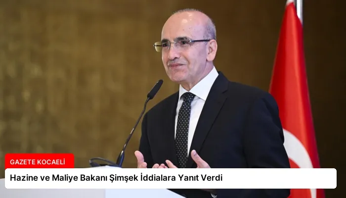 Hazine ve Maliye Bakanı Şimşek İddialara Yanıt Verdi