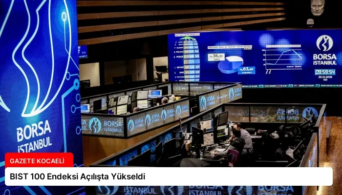 BIST 100 Endeksi Açılışta Yükseldi