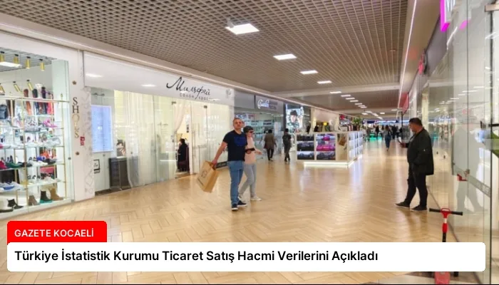 Türkiye İstatistik Kurumu Ticaret Satış Hacmi Verilerini Açıkladı