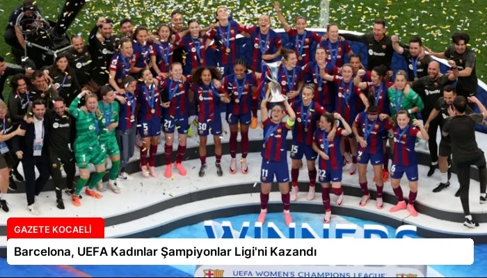 Barcelona, UEFA Kadınlar Şampiyonlar Ligi’ni Kazandı