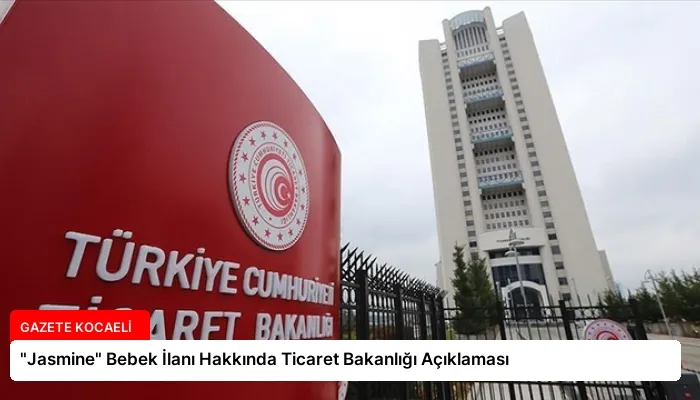 “Jasmine” Bebek İlanı Hakkında Ticaret Bakanlığı Açıklaması