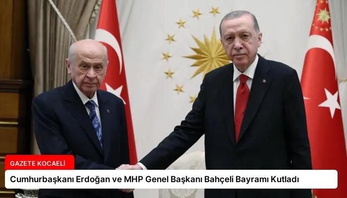 Cumhurbaşkanı Erdoğan ve MHP Genel Başkanı Bahçeli Bayramı Kutladı