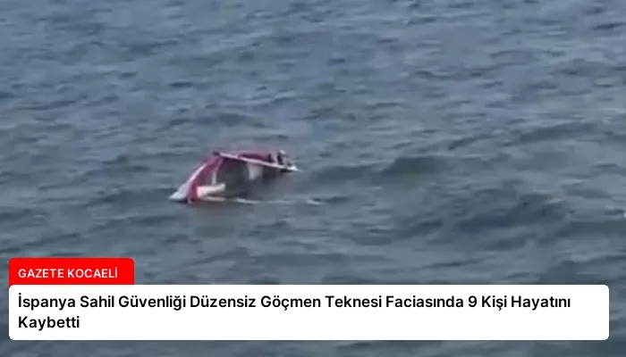 İspanya Sahil Güvenliği Düzensiz Göçmen Teknesi Faciasında 9 Kişi Hayatını Kaybetti