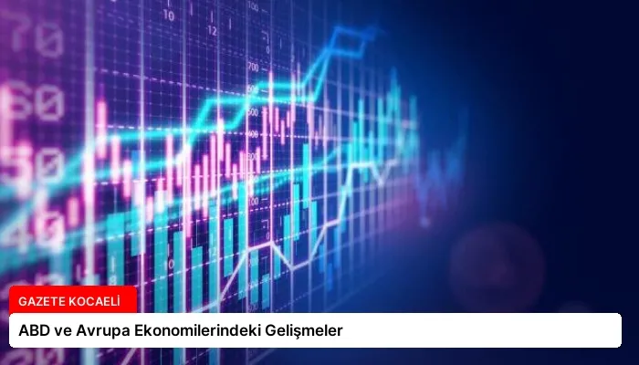 ABD ve Avrupa Ekonomilerindeki Gelişmeler