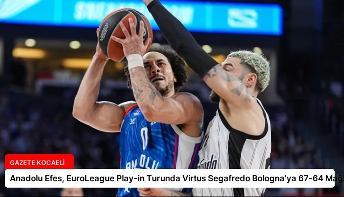 Anadolu Efes, EuroLeague Play-in Turunda Virtus Segafredo Bologna’ya 67-64 Mağlup Oldu
