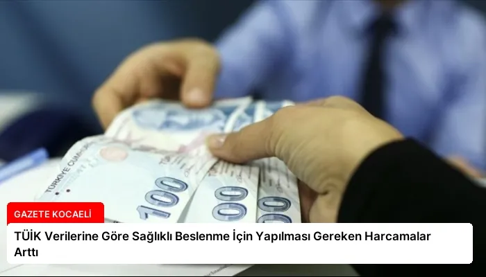 TÜİK Verilerine Göre Sağlıklı Beslenme İçin Yapılması Gereken Harcamalar Arttı