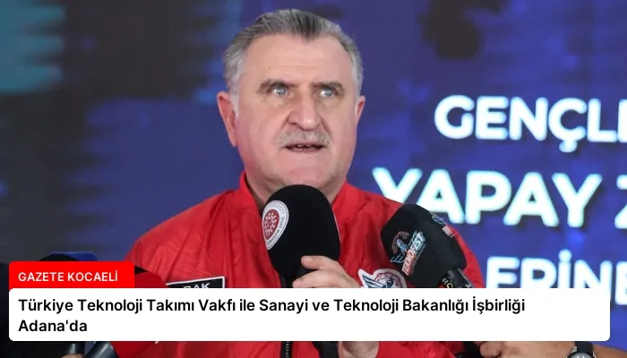 Türkiye Teknoloji Takımı Vakfı ile Sanayi ve Teknoloji Bakanlığı İşbirliği Adana’da