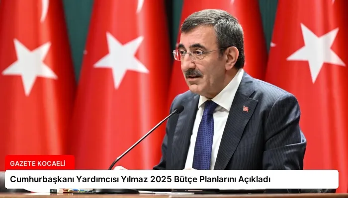 Cumhurbaşkanı Yardımcısı Yılmaz 2025 Bütçe Planlarını Açıkladı