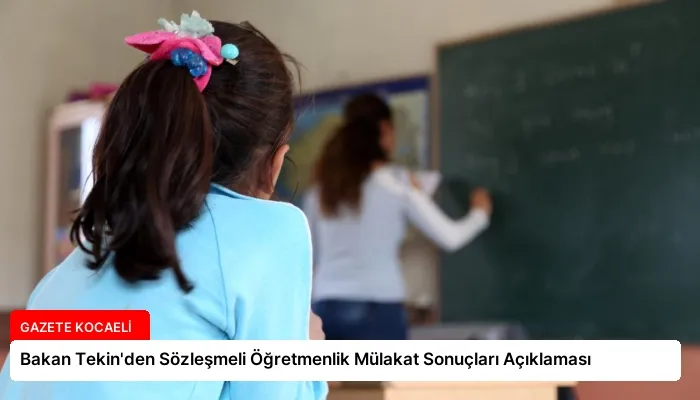 Bakan Tekin’den Sözleşmeli Öğretmenlik Mülakat Sonuçları Açıklaması