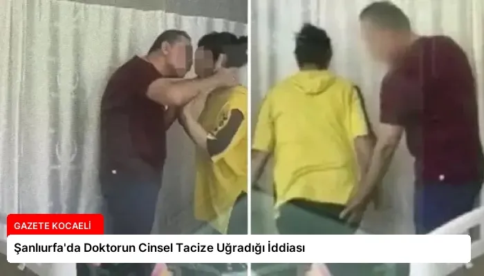 Şanlıurfa’da Doktorun Cinsel Tacize Uğradığı İddiası