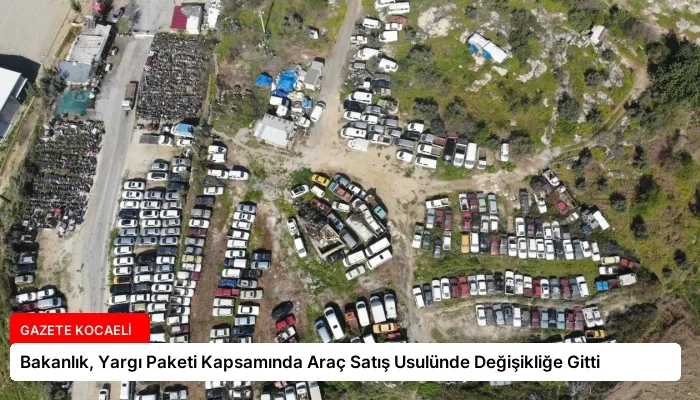 Bakanlık, Yargı Paketi Kapsamında Araç Satış Usulünde Değişikliğe Gitti