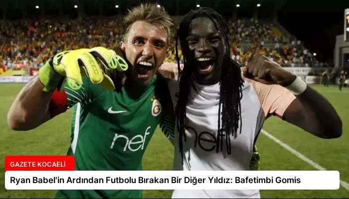 Ryan Babel’in Ardından Futbolu Bırakan Bir Diğer Yıldız: Bafetimbi Gomis