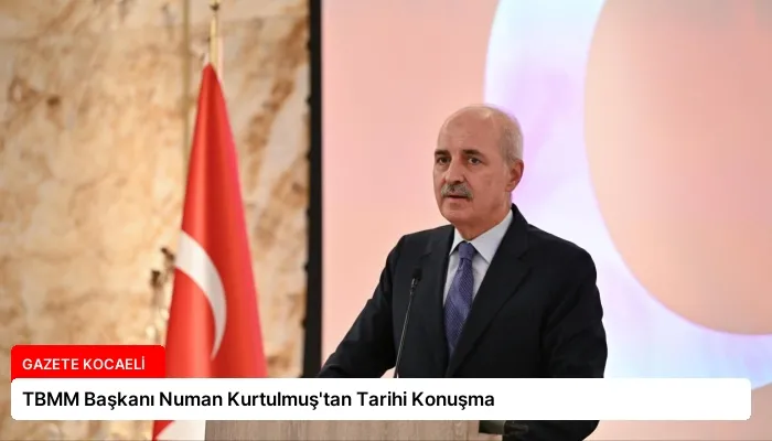 TBMM Başkanı Numan Kurtulmuş’tan Tarihi Konuşma