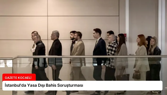 İstanbul’da Yasa Dışı Bahis Soruşturması