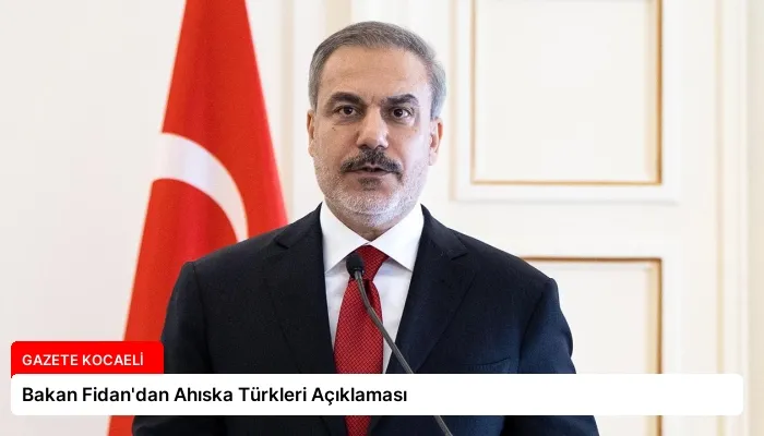 Bakan Fidan’dan Ahıska Türkleri Açıklaması