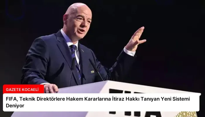 FIFA, Teknik Direktörlere Hakem Kararlarına İtiraz Hakkı Tanıyan Yeni Sistemi Deniyor