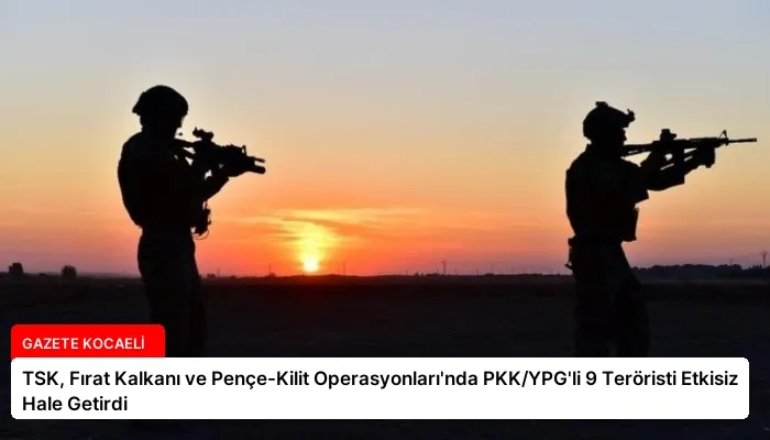 TSK, Fırat Kalkanı ve Pençe-Kilit Operasyonları’nda PKK/YPG’li 9 Teröristi Etkisiz Hale Getirdi