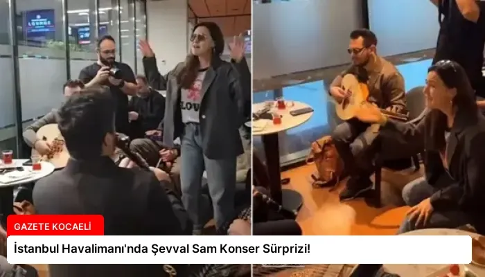 İstanbul Havalimanı’nda Şevval Sam Konser Sürprizi!