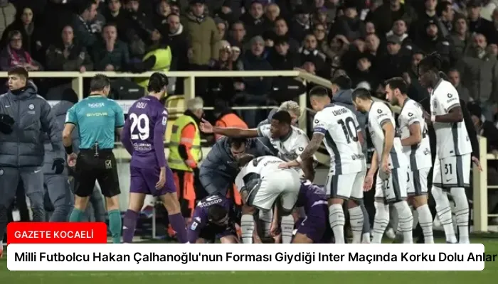 Milli Futbolcu Hakan Çalhanoğlu’nun Forması Giydiği Inter Maçında Korku Dolu Anlar