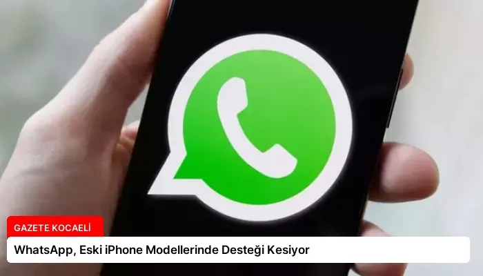 WhatsApp, Eski iPhone Modellerinde Desteği Kesiyor