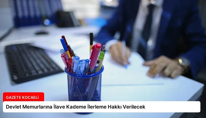 Devlet Memurlarına İlave Kademe İlerleme Hakkı Verilecek