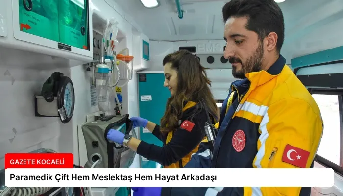 Paramedik Çift Hem Meslektaş Hem Hayat Arkadaşı