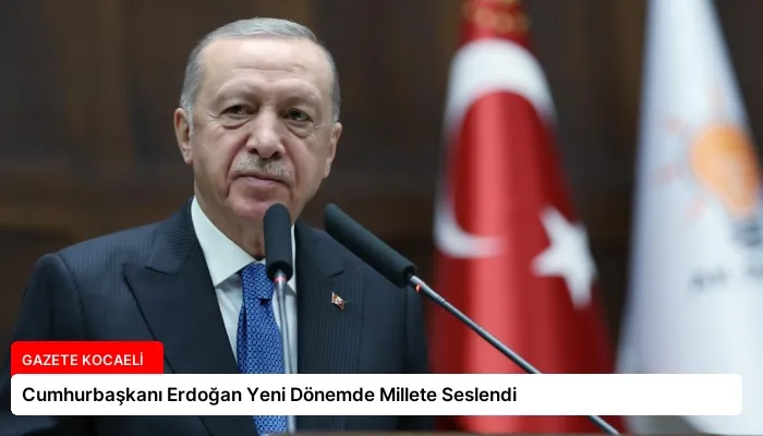 Cumhurbaşkanı Erdoğan Yeni Dönemde Millete Seslendi