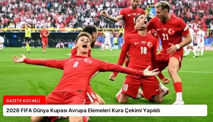 2026 FIFA Dünya Kupası Avrupa Elemeleri Kura Çekimi Yapıldı