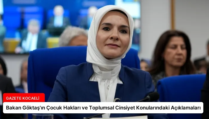 Bakan Göktaş’ın Çocuk Hakları ve Toplumsal Cinsiyet Konularındaki Açıklamaları