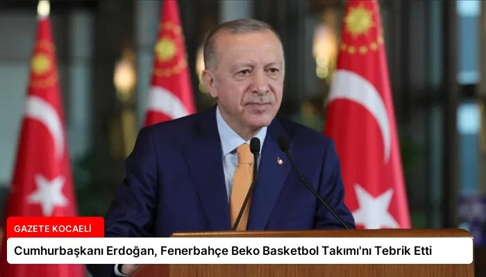 Cumhurbaşkanı Erdoğan, Fenerbahçe Beko Basketbol Takımı’nı Tebrik Etti