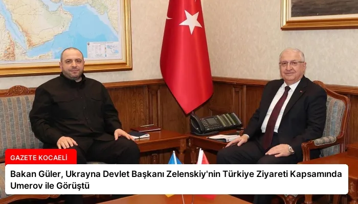 Bakan Güler, Ukrayna Devlet Başkanı Zelenskiy’nin Türkiye Ziyareti Kapsamında Umerov ile Görüştü