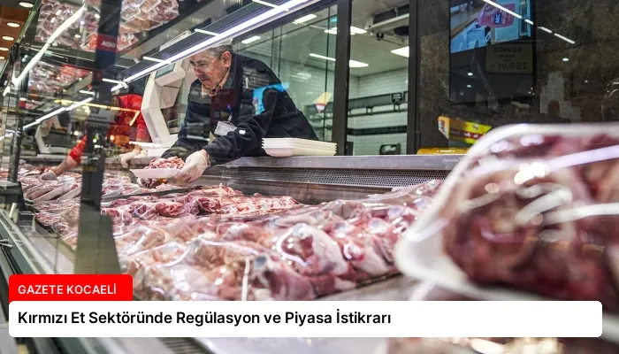 Kırmızı Et Sektöründe Regülasyon ve Piyasa İstikrarı