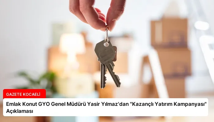 Emlak Konut GYO Genel Müdürü Yasir Yılmaz’dan “Kazançlı Yatırım Kampanyası” Açıklaması