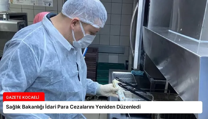 Sağlık Bakanlığı İdari Para Cezalarını Yeniden Düzenledi