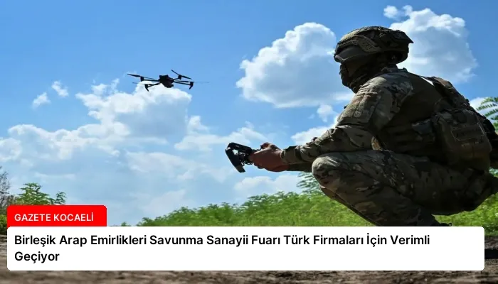 Birleşik Arap Emirlikleri Savunma Sanayii Fuarı Türk Firmaları İçin Verimli Geçiyor