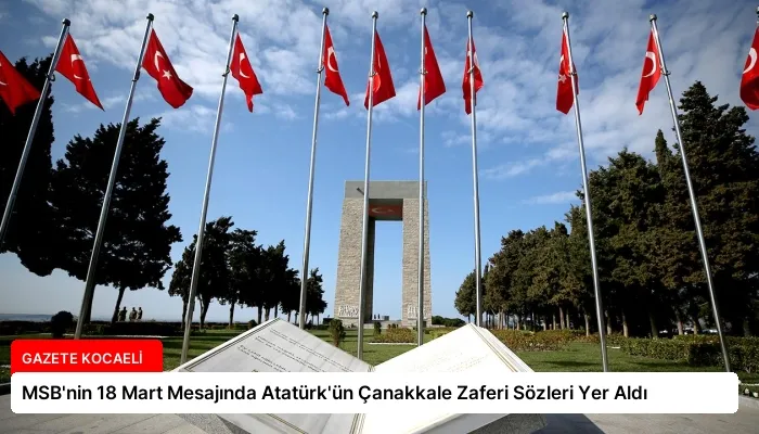 MSB’nin 18 Mart Mesajında Atatürk’ün Çanakkale Zaferi Sözleri Yer Aldı