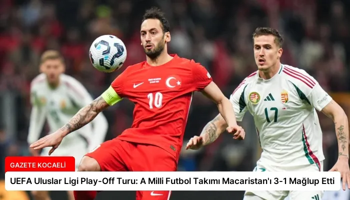 UEFA Uluslar Ligi Play-Off Turu: A Milli Futbol Takımı Macaristan’ı 3-1 Mağlup Etti
