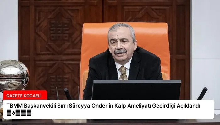TBMM Başkanvekili Sırrı Süreyya Önder’in Kalp Ameliyatı Geçirdiği Açıklandı ⏬👇