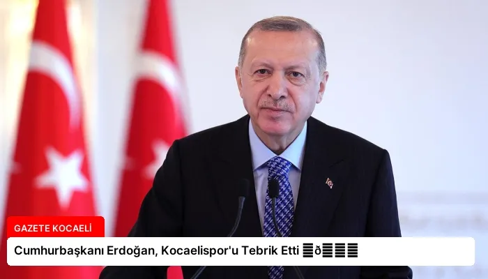 Cumhurbaşkanı Erdoğan, Kocaelispor’u Tebrik Etti ⏬👇