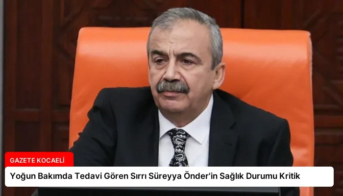 Yoğun Bakımda Tedavi Gören Sırrı Süreyya Önder’in Sağlık Durumu Kritik