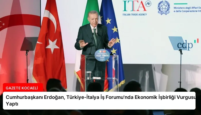 Cumhurbaşkanı Erdoğan, Türkiye-İtalya İş Forumu’nda Ekonomik İşbirliği Vurgusu Yaptı