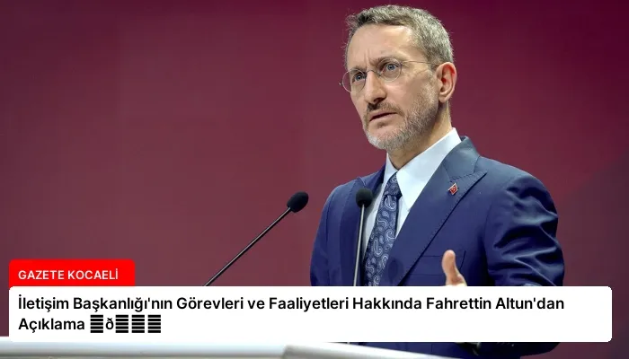 İletişim Başkanlığı’nın Görevleri ve Faaliyetleri Hakkında Fahrettin Altun’dan Açıklama ⏬👇
