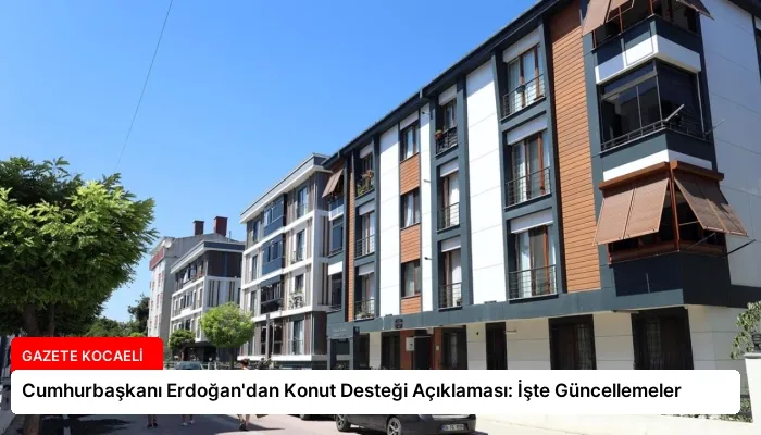 Cumhurbaşkanı Erdoğan’dan Konut Desteği Açıklaması: İşte Güncellemeler