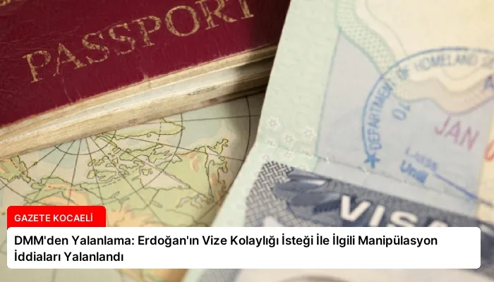 DMM’den Yalanlama: Erdoğan’ın Vize Kolaylığı İsteği İle İlgili Manipülasyon İddiaları Yalanlandı