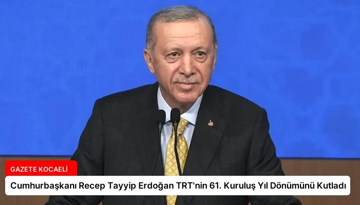 Cumhurbaşkanı Recep Tayyip Erdoğan TRT’nin 61. Kuruluş Yıl Dönümünü Kutladı