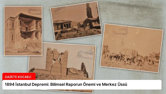 1894 İstanbul Depremi: Bilimsel Raporun Önemi ve Merkez Üssü